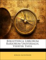 Bibliotheca Librorum Rariorum Universalis, Vierter Theil