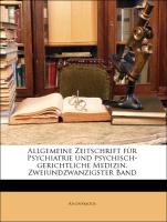 Allgemeine Zeitschrift für Psychiatrie und psychisch-gerichtliche Medizin. Zweiundzwanzigster Band