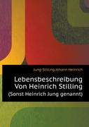 Lebensbeschreibung von Heinrich Stilling (Sonst Heinrich Jung genannt.)