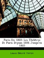 Paris En 1860: Les Théâtres De Paris Depuis 1806 Jusqu'en 1860