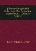 Johann Georg Büsch ... Uebersicht Des Gesamten Wasserbaues ... Drittes Buch