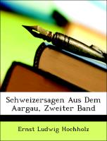 Schweizersagen Aus Dem Aargau, Zweiter Band