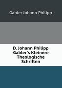 D. Johann Philipp Gabler's kleinere theologische Schriften, herausg. Von T.A. und J.G. Gabler