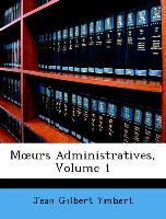 Moeurs Administratives, Volume 1