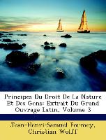 Principes Du Droit de La Nature Et Des Gens: Extrait Du Grand Ouvrage Latin, Volume 3