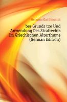 Über Grundsätze Und Anwendung Des Strafrechts Im Griechischen Alterthume