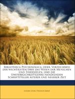 Bibliotheca Psychologica, oder, Verzeichniss der wichtigsten über das Wesen der Menschen und Thierseelen, und die Unsterblichkeitslehre handelnden Schriftsteller älterer und neuerer Zeit