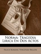 Norma: Tragedia Lirica En DOS Actos