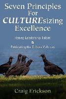 Seven Principles for Culturesizing Excellence: Honing Leadership Talent & Extricating the Culture Vultures