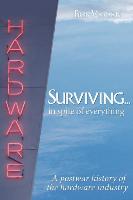 Surviving. . . .in Spite of Everything: A Postwar History of the Hardware Industry