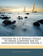 Histoire De J.-B. Bossuet: Évêque De Meaux, Composée Sur Les Manuscrits Originaux, Volume 2