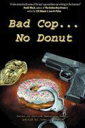 Bad Cop, No Donut: Tales of Police Behaving Badly