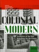 Colonial Modern: Aesthetics of the Past Rebellions for the Future