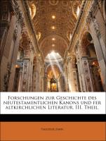 Forschungen zur Geschichte des neutestamentlichen Kanons und fer altkirchlichen Literatur. III. Theil
