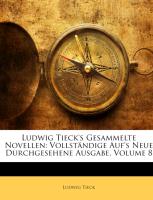 Ludwig Tieck's Gesammelte Novellen: Vollständige Auf's Neue Durchgesehene Ausgabe, Achter Band