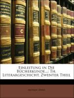 Einleitung in Die Bücherkunde...: Th. Literargeschicht, Zwenter Theil