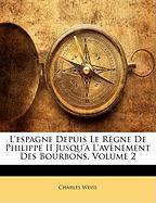 L'espagne Depuis Le Règne De Philippe II Jusqu'à L'avènement Des Bourbons, Volume 2