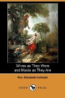 Wives as They Were and Maids as They Are (Dodo Press)