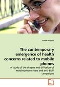 The contemporary emergence of health concerns related to mobile phones