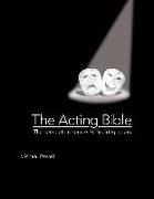 The Acting Bible: The Complete Resource for Aspiring Actors