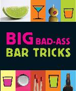 Big Bad-Ass Bar Tricks