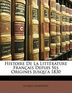 Histoire De La Littérature Français Depuis Ses Origines Jusqu'a 1830