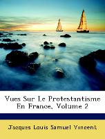 Vues Sur Le Protestantisme En France, Volume 2