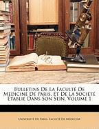 Bulletins De La Faculté De Médicine De Paris, Et De La Société Établie Dans Son Sein, Volume 1