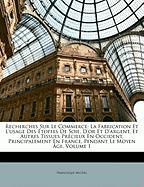 Recherches Sur Le Commerce: La Fabrication Et L'usage Des Étoffes De Soie, D'or Et D'argent, Et Autres Tissues Précieux En Occident, Principalement En France, Pendant Le Moyen Âge, Volume 1