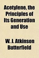 Acetylene, the Principles of Its Generation and Use