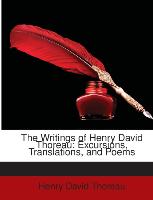The Writings of Henry David Thoreau: Excursions, Translations, and Poems