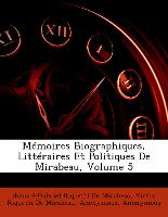 Mémoires Biographiques, Littéraires Et Politiques De Mirabeau, Volume 5