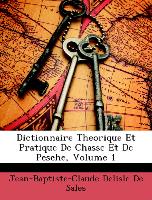 Dictionnaire Theorique Et Pratique de Chasse Et de Pesche, Volume 1