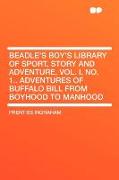 Beadle's Boy's Library of Sport, Story and Adventure, Vol. I, No. 1.. Adventures of Buffalo Bill from Boyhood to Manhood