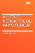 A Little Norsk, Or, Ol' Pap's Flaxen