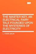 The Master Key, an Electrical Fairy Tale Founded Upon the Mysteries of Electricity