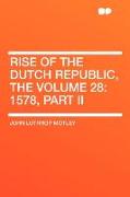 Rise of the Dutch Republic, the Volume 28: 1578, Part II
