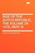 Rise of the Dutch Republic, the Volume 29: 1578, Part III