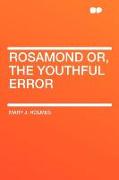 Rosamond Or, the Youthful Error