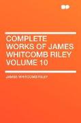 Complete Works of James Whitcomb Riley Volume 10