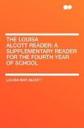 The Louisa Alcott Reader: A Supplementary Reader for the Fourth Year of School
