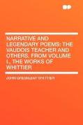 Narrative and Legendary Poems: The Vaudois Teacher and Others. from Volume I., the Works of Whittier