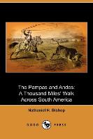 The Pampas and Andes: A Thousand Miles' Walk Across South America (Dodo Press)