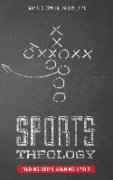 Sports Theology: Finding God's Winning Spirit