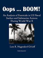 Oops! Boom! An Analysis of Fratricide in US Naval Surface and Submarine Forces in World War II