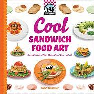 Cool Sandwich Food Art: Easy Recipes That Make Food Fun to Eat!