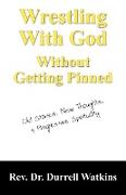 Wrestling With God Without Getting Pinned: Old Stories, New Thoughts, & Progressive Spirituality