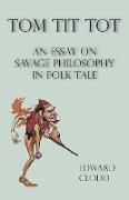 Tom Tit Tot - An Essay on Savage Philosophy in Folk-Tale