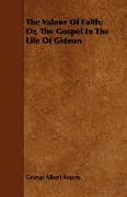 The Valour of Faith, Or, the Gospel in the Life of Gideon