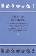 The Chess Handbook - Teaching the Rudiments of the Game, and Giving an Analysis of All the Recognised Openings